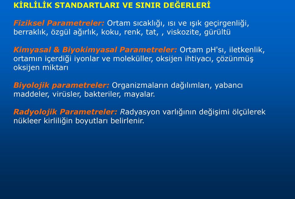 iyonlar ve moleküller, oksijen ihtiyacı, çözünmüş oksijen miktarı Biyolojik parametreler: Organizmaların dağılımları, yabancı