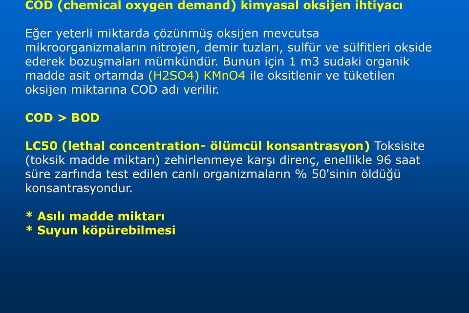 Bunun için 1 m3 sudaki organik madde asit ortamda (H2SO4) KMnO4 ile oksitlenir ve tüketilen oksijen miktarına COD adı verilir.