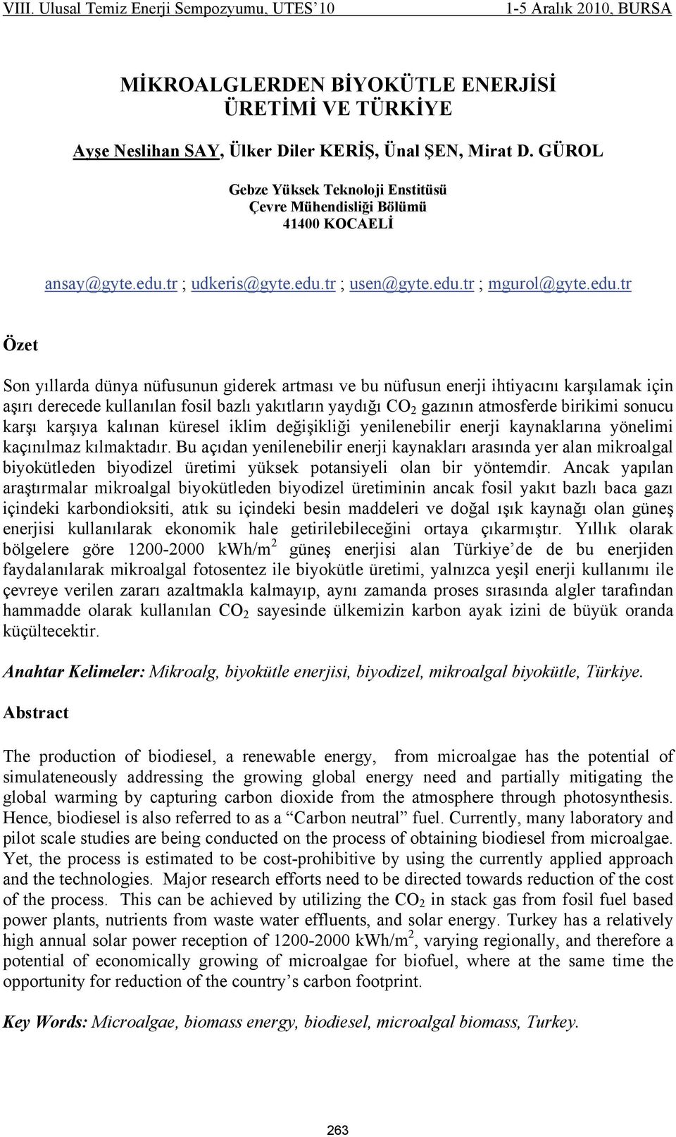 bazlı yakıtların yaydığı CO 2 gazının atmosferde birikimi sonucu karşı karşıya kalınan küresel iklim değişikliği yenilenebilir enerji kaynaklarına yönelimi kaçınılmaz kılmaktadır.