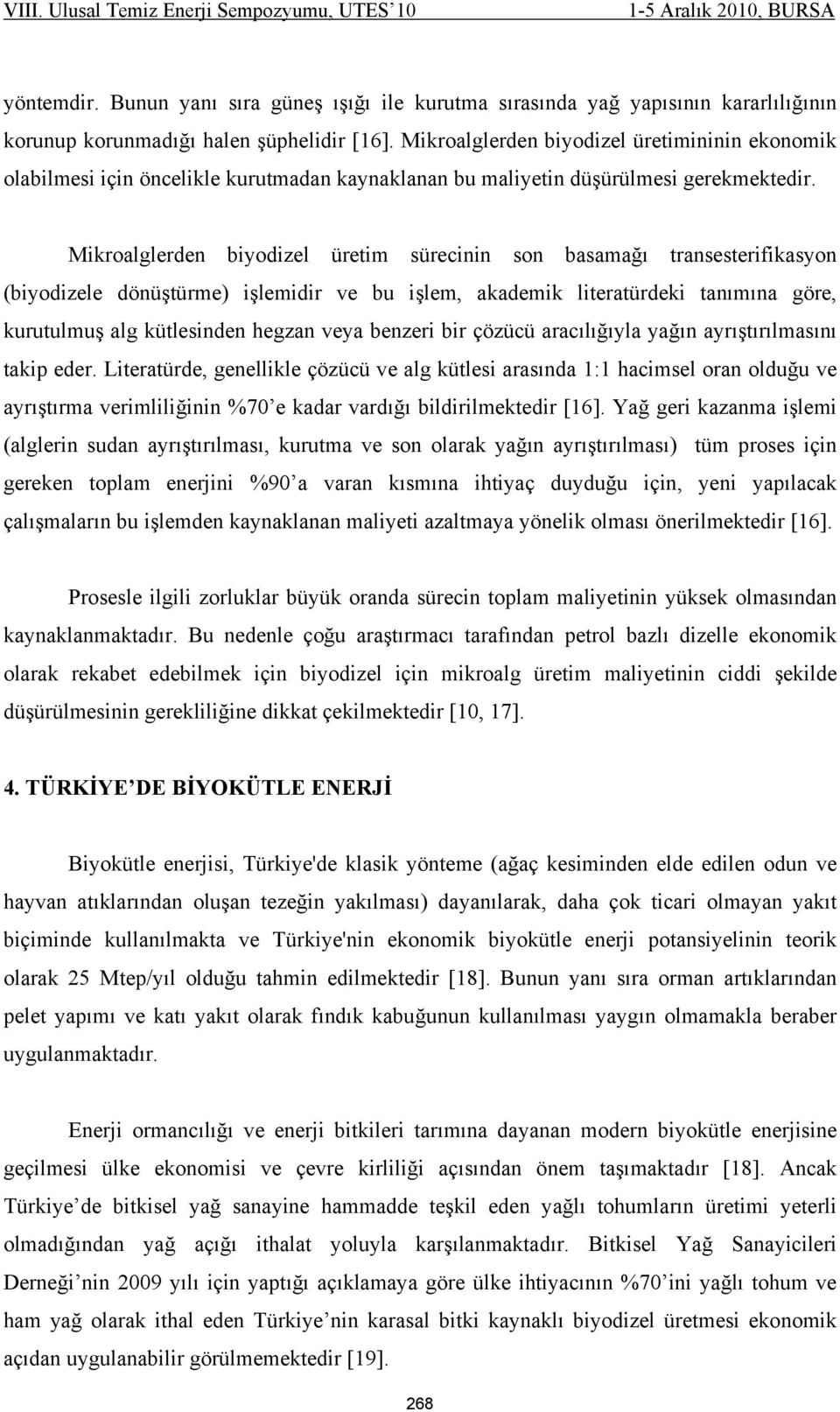 Mikroalglerden biyodizel üretim sürecinin son basamağı transesterifikasyon (biyodizele dönüştürme) işlemidir ve bu işlem, akademik literatürdeki tanımına göre, kurutulmuş alg kütlesinden hegzan veya