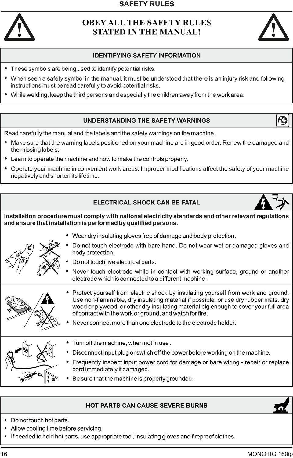 While welding, keep the third persons and especially the children away from the work area.