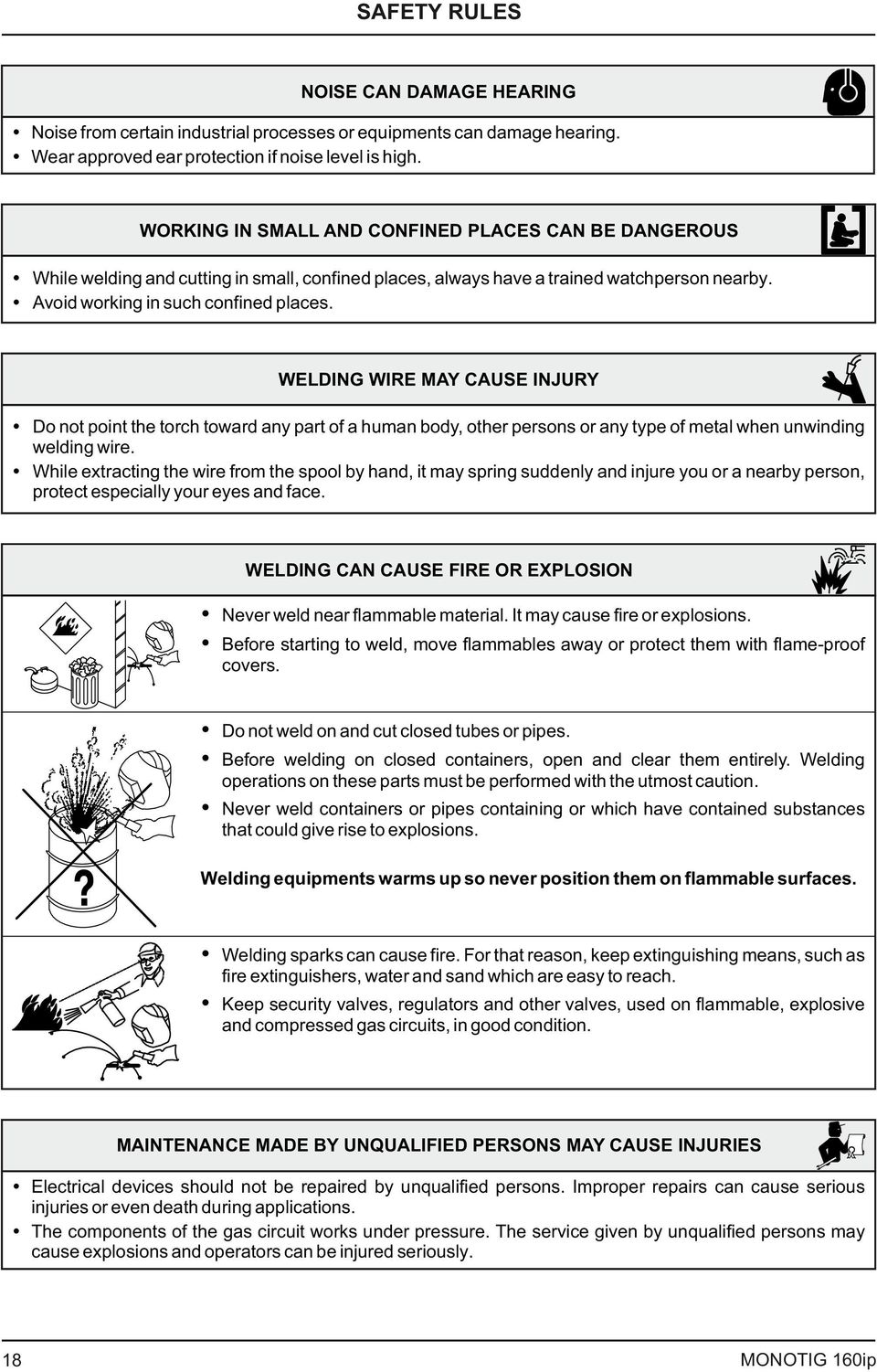 WELDING WIRE MAY CAUSE INJURY Do not point the torch toward any part of a human body, other persons or any type of metal when unwinding welding wire.