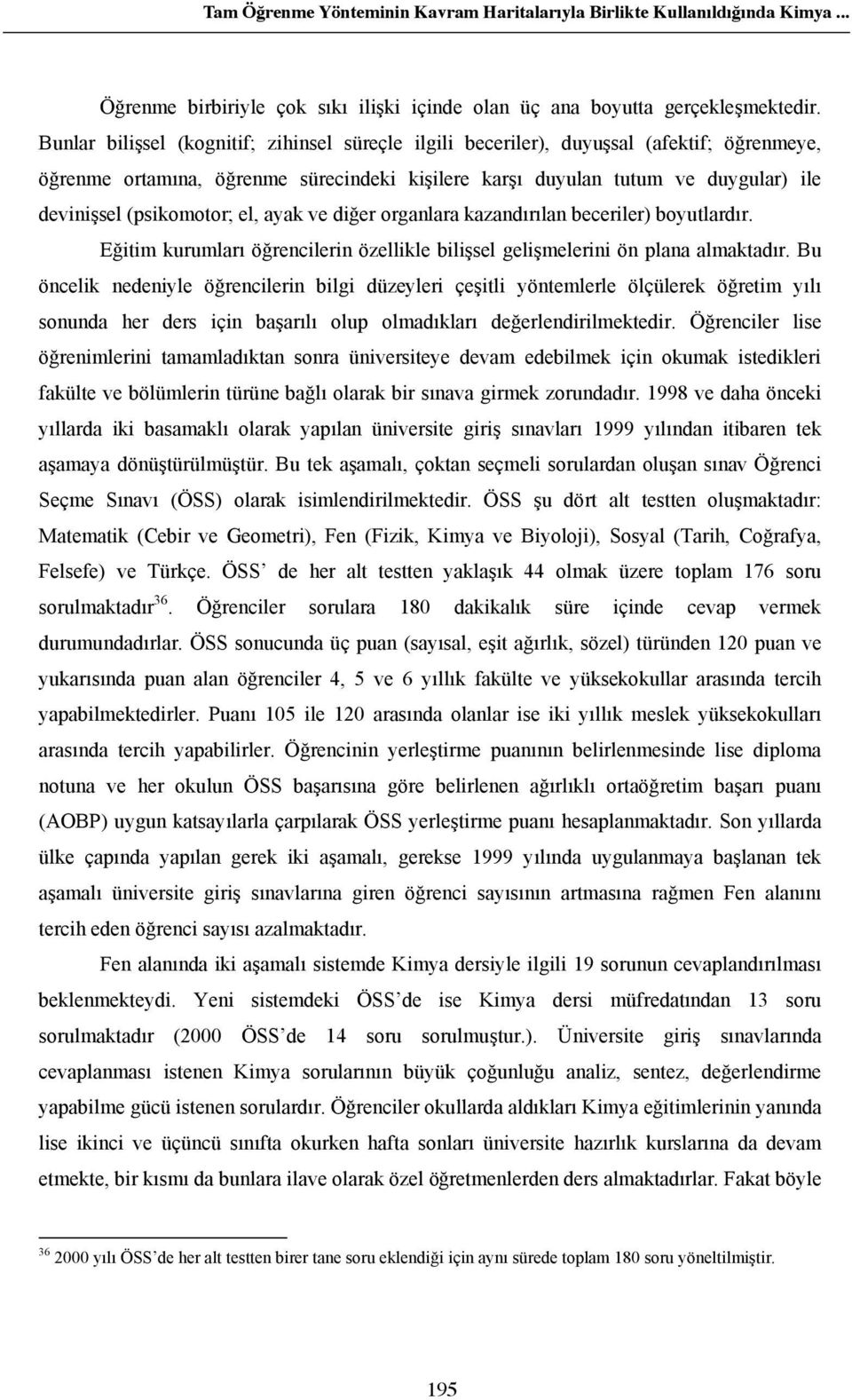 el, ayak ve di er organlara kazand r lan beceriler) boyutlard r. E itim kurumlar ö rencilerin özellikle bili sel geli melerini ön plana almaktad r.