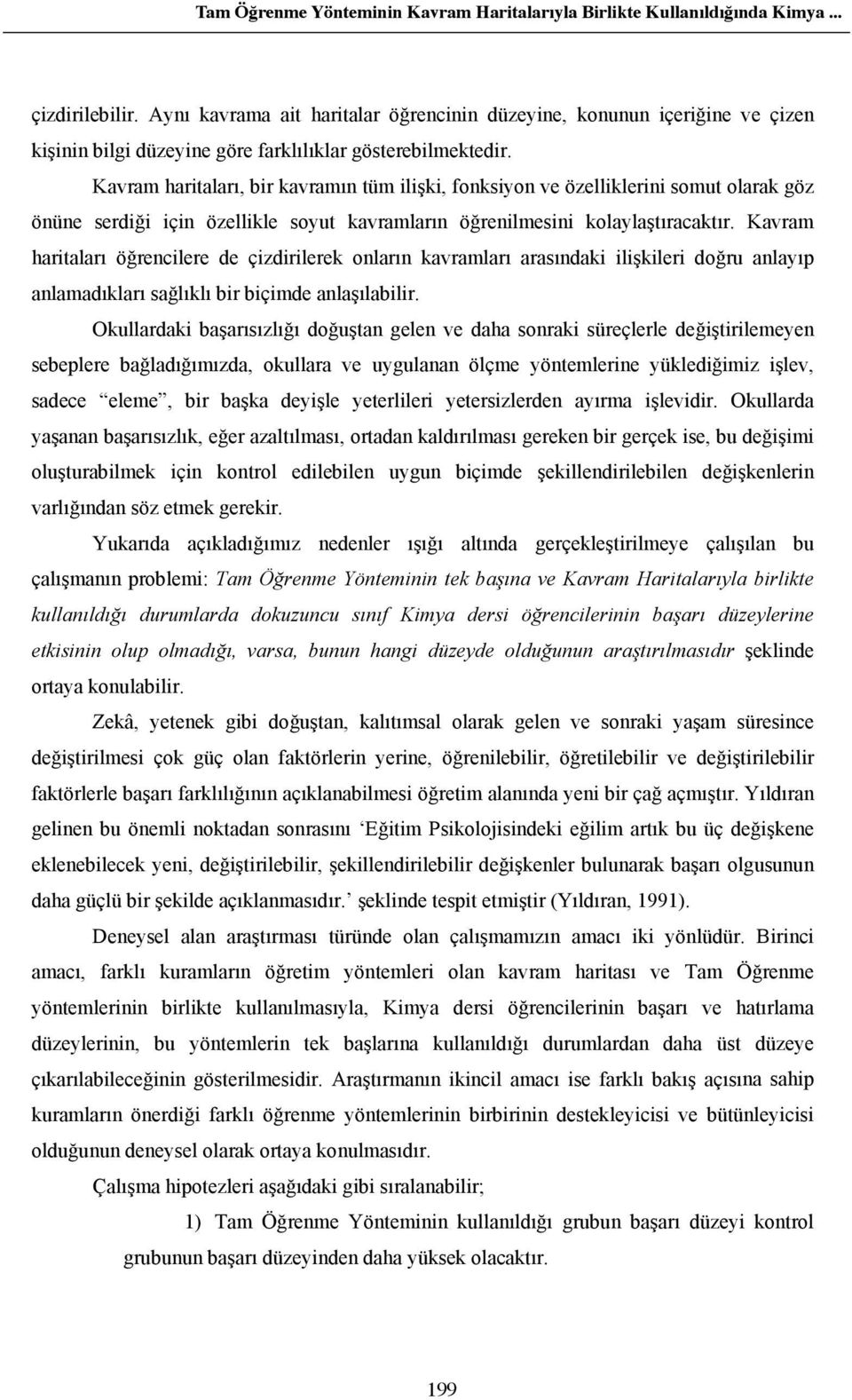 Kavram haritalar, bir kavram n tüm ili ki, fonksiyon ve özelliklerini somut olarak göz önüne serdi i için özellikle soyut kavramlar n ö renilmesini kolayla t racakt r.