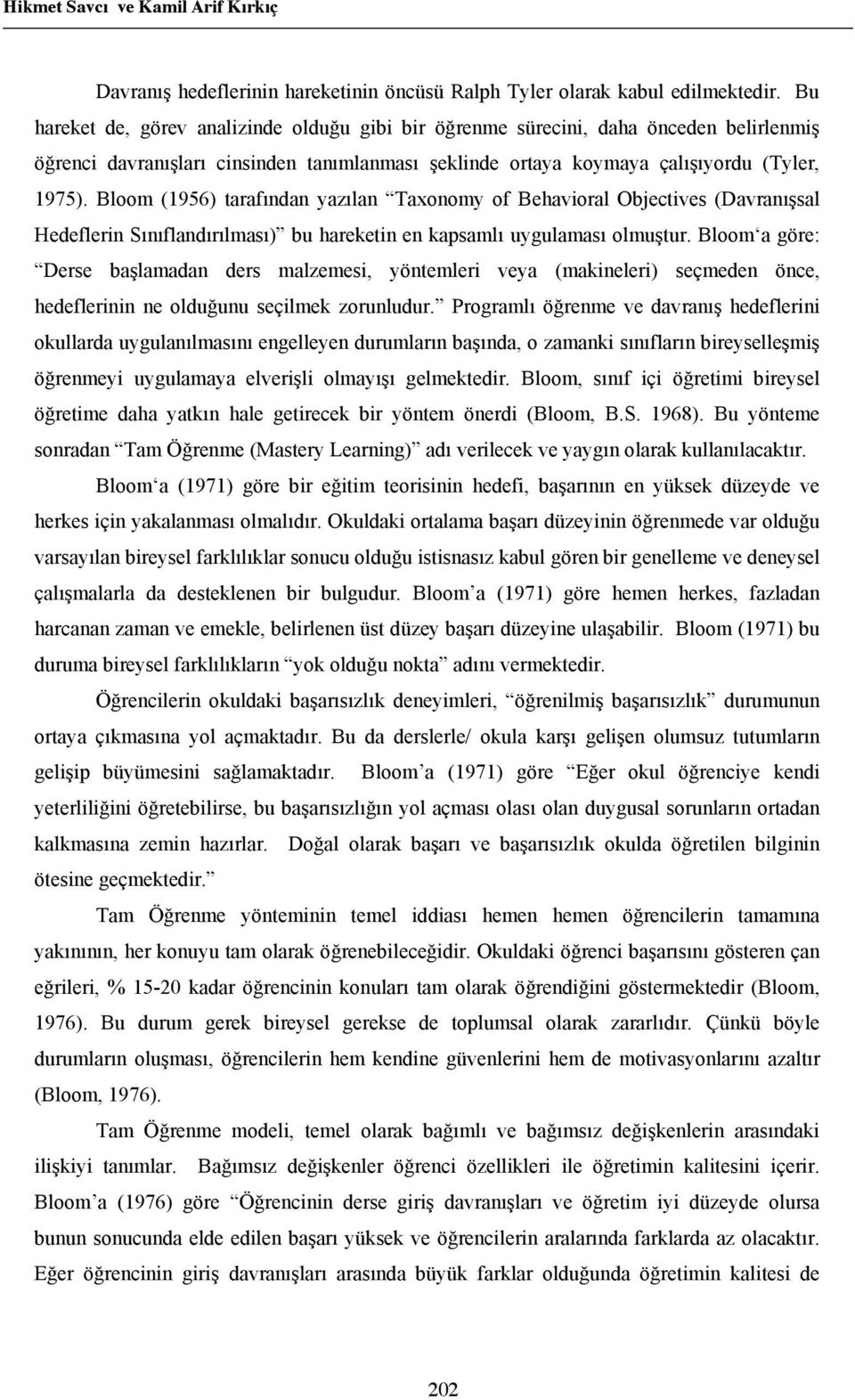 Bloom (1956) taraf ndan yaz lan Taxonomy of Behavioral Objectives (Davran sal Hedeflerin S n fland r lmas ) bu hareketin en kapsaml uygulamas olmu tur.