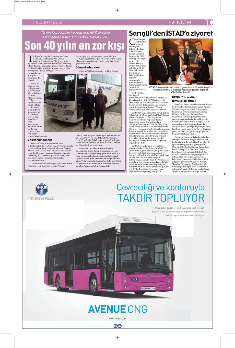 Genel Başkan Yardımcısı Mustafa Özcan, geçtiğimiz hafta içinde Elazığ a yaptığı ziyarette, Genel Yönetim Kurulu Üyesi ve Elazığ Murat Turizm firma sahibi Yüksel Yüce ve Elazığ Otobüsçüler Dernek