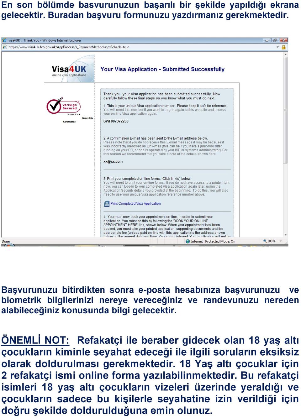 ÖNEMLİ NOT: Refakatçi ile beraber gidecek olan 18 yaş altı çocukların kiminle seyahat edeceği ile ilgili soruların eksiksiz olarak doldurulması gerekmektedir.