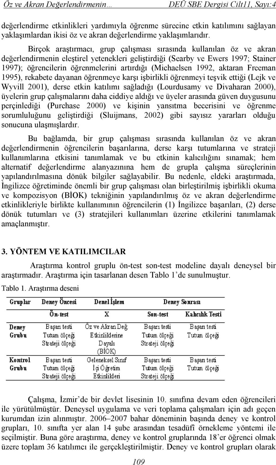 (Michaelsen 1992, aktaran Freeman 1995), rekabete dayanan öğrenmeye karşı işbirlikli öğrenmeyi teşvik ettiği (Lejk ve Wyvill 2001), derse etkin katılımı sağladığı (Lourdusamy ve Divaharan 2000),