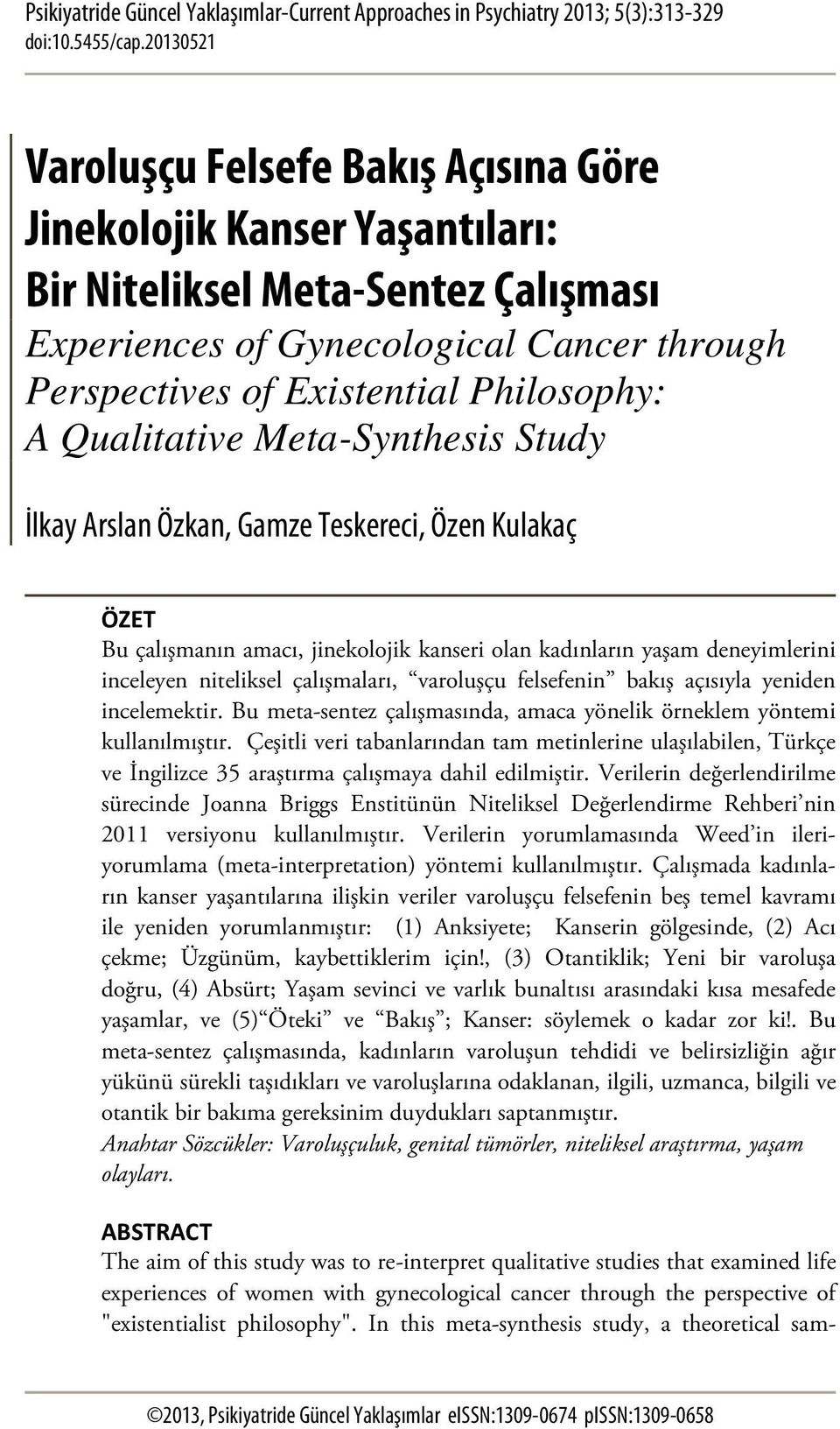 A Qualitative Meta-Synthesis Study İlkay Arslan Özkan, Gamze Teskereci, Özen Kulakaç ÖZET Bu çalışmanın amacı, jinekolojik kanseri olan kadınların yaşam deneyimlerini inceleyen niteliksel