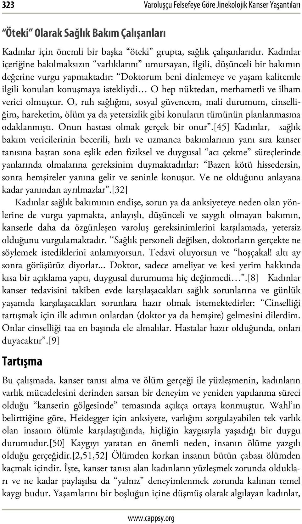 hep nüktedan, merhametli ve ilham verici olmuştur. O, ruh sağlığmı, sosyal güvencem, mali durumum, cinselliğim, hareketim, ölüm ya da yetersizlik gibi konuların tümünün planlanmasına odaklanmıştı.