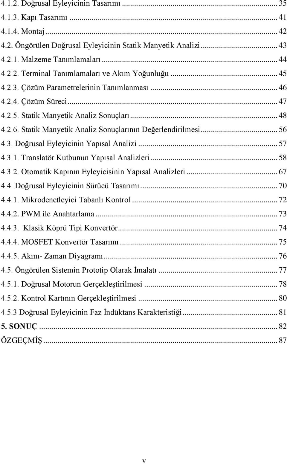 .. 57 4.3.1. Translatör Kutbunun Yapısal Analizleri... 58 4.3.2. Otomatik Kapının Eyleyicisinin Yapısal Analizleri... 67 4.4. Doğrusal Eyleyicinin Sürücü Tasarımı... 70 4.4.1. Mikrodenetleyici Tabanlı Kontrol.