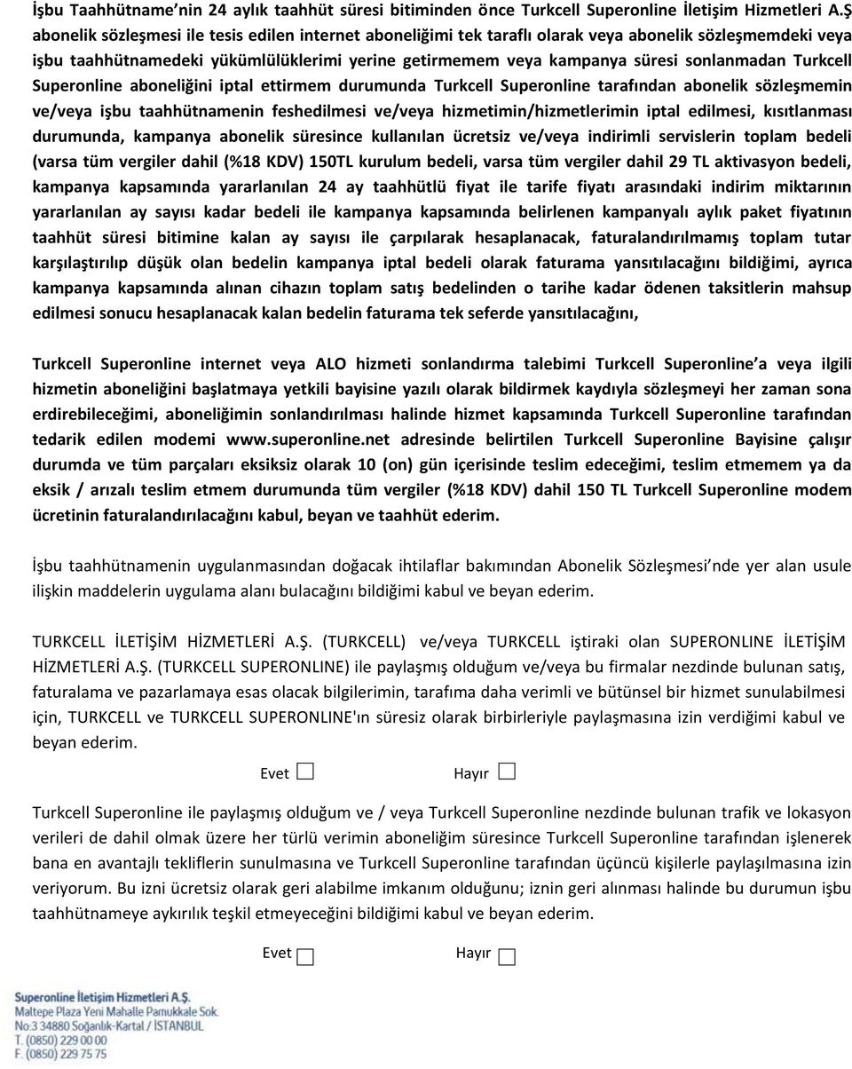 sonlanmadan Turkcell Superonline aboneliğini iptal ettirmem durumunda Turkcell Superonline tarafından abonelik sözleşmemin ve/veya işbu taahhütnamenin feshedilmesi ve/veya hizmetimin/hizmetlerimin