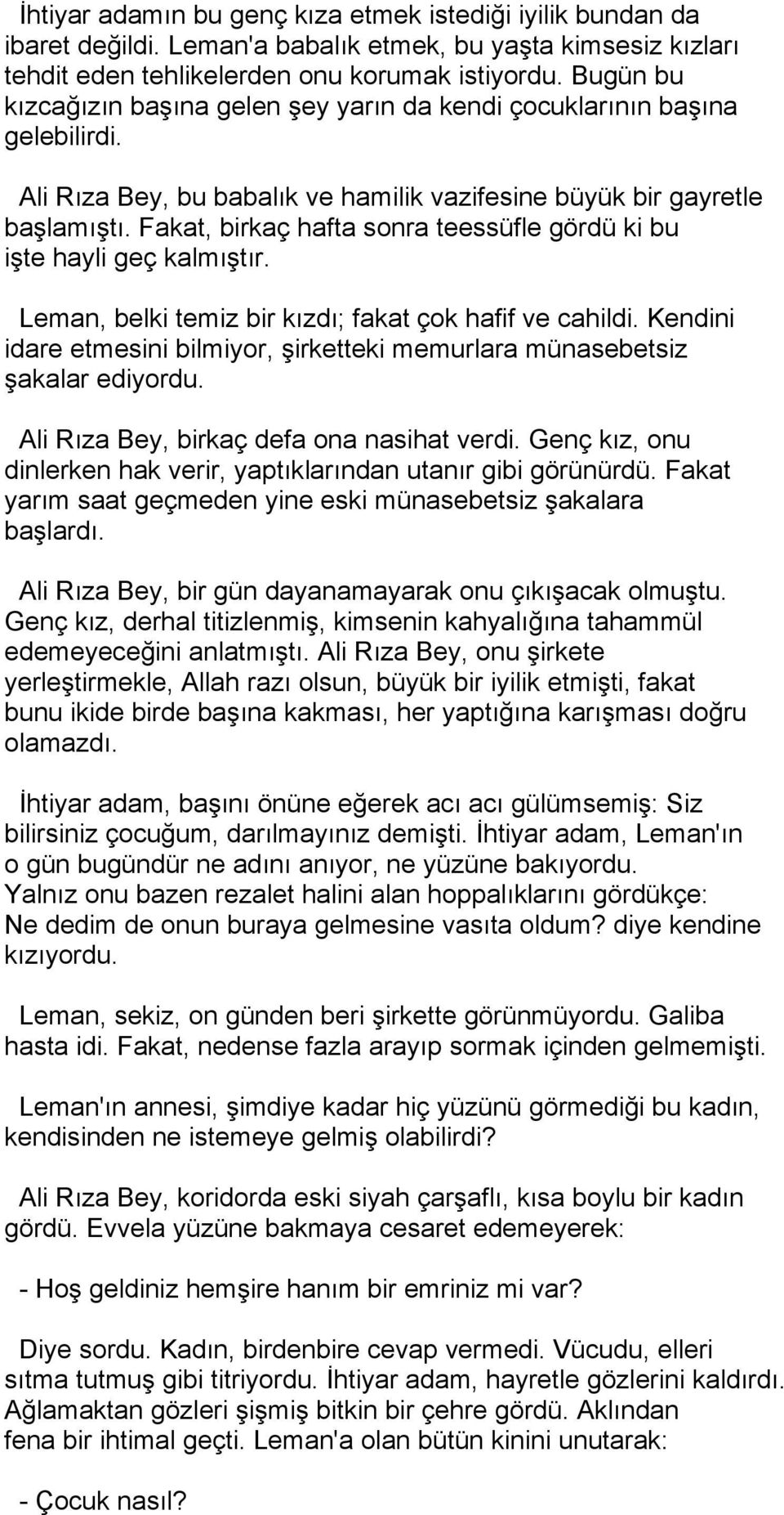 Fakat, birkaç hafta sonra teessüfle gördü ki bu işte hayli geç kalmıştır. Leman, belki temiz bir kızdı; fakat çok hafif ve cahildi.