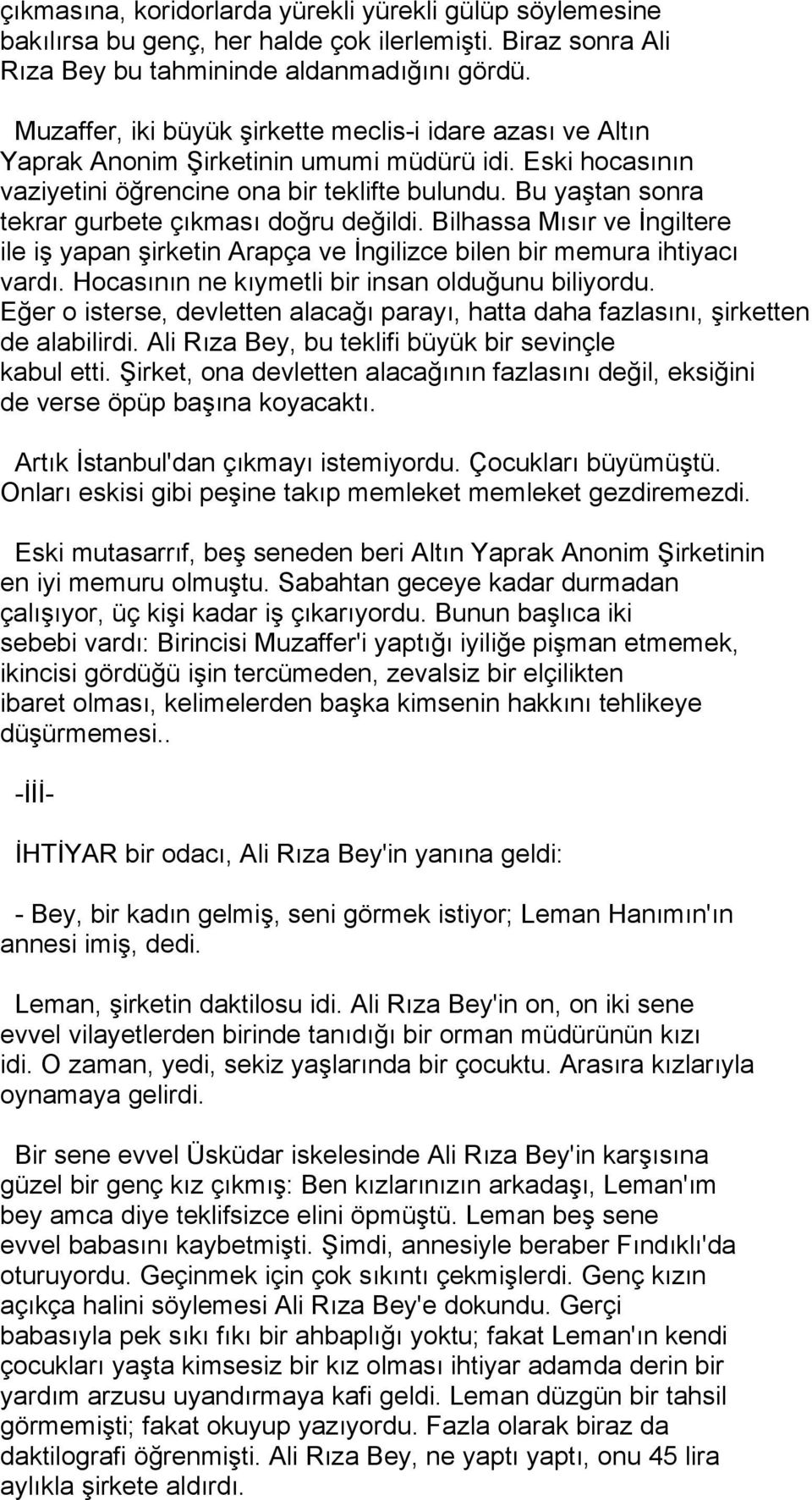 Bu yaştan sonra tekrar gurbete çıkması doğru değildi. Bilhassa Mısır ve İngiltere ile iş yapan şirketin Arapça ve İngilizce bilen bir memura ihtiyacı vardı.