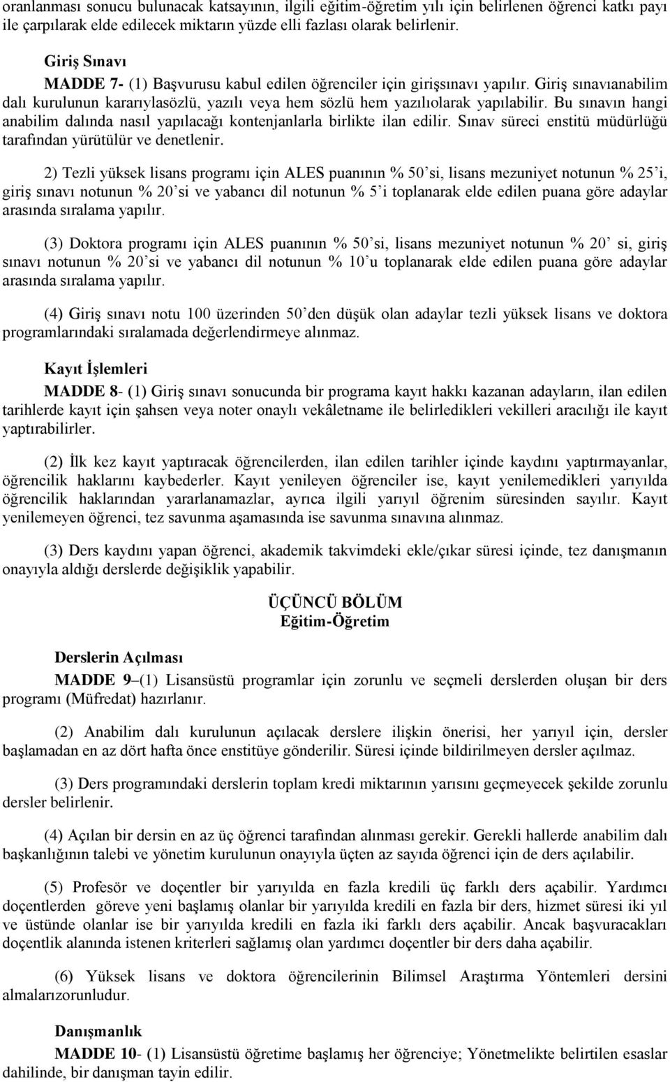 Bu sınavın hangi anabilim dalında nasıl yapılacağı kontenjanlarla birlikte ilan edilir. Sınav süreci enstitü müdürlüğü tarafından yürütülür ve denetlenir.