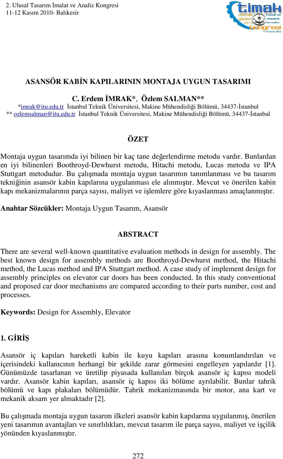 tr İstanbul Teknik Üniversitesi, Makine Mühendisliği Bölümü, 34437-İstanbul ÖZET Montaja uygun tasarımda iyi bilinen bir kaç tane değerlendirme metodu vardır.