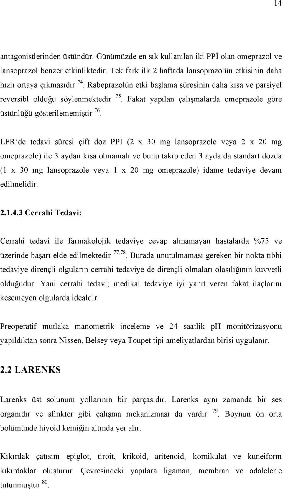 LFR de tedavi süresi çift doz PPİ (2 x 30 mg lansoprazole veya 2 x 20 mg omeprazole) ile 3 aydan kısa olmamalı ve bunu takip eden 3 ayda da standart dozda (1 x 30 mg lansoprazole veya 1 x 20 mg