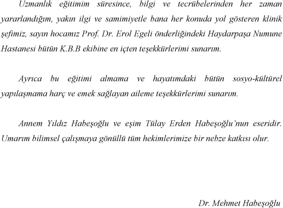 Ayrıca bu eğitimi almama ve hayatımdaki bütün sosyo-kültürel yapılaşmama harç ve emek sağlayan aileme teşekkürlerimi sunarım.