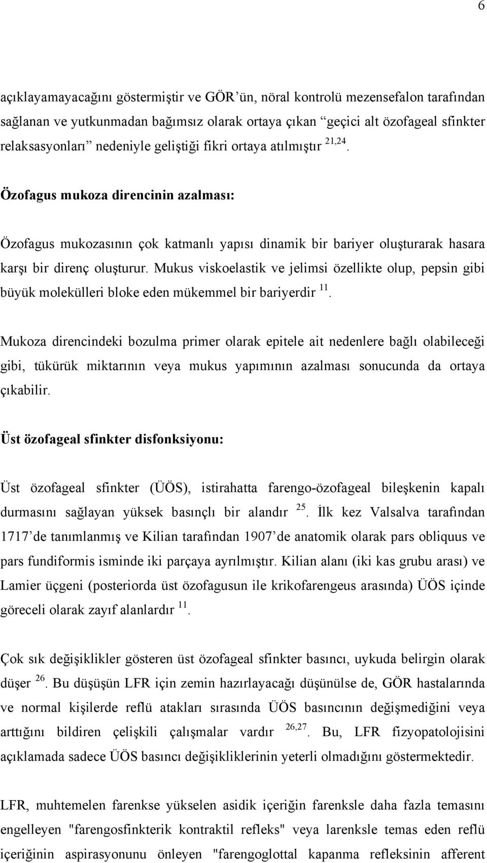 Mukus viskoelastik ve jelimsi özellikte olup, pepsin gibi büyük molekülleri bloke eden mükemmel bir bariyerdir 11.