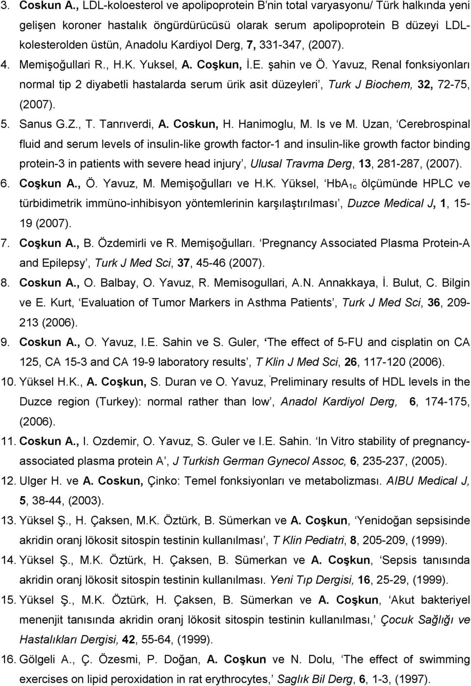 Derg, 7, 331-347, (2007). 4. Memişoğullari R., H.K. Yuksel, A. Coşkun, İ.E. şahin ve Ö.