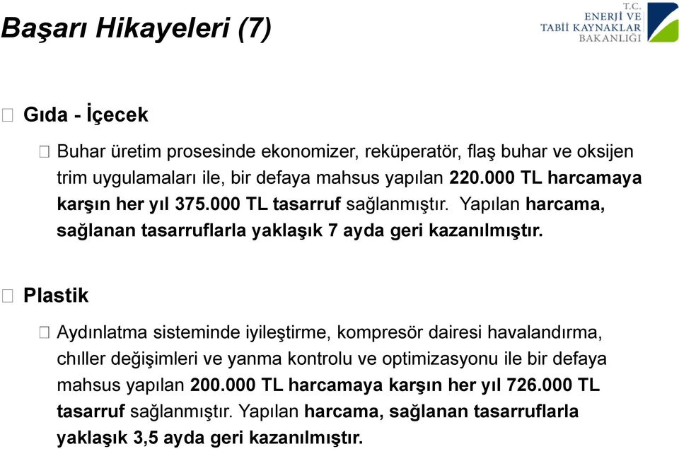 Plastik Aydınlatma sisteminde iyileştirme, kompresör dairesi havalandırma, chıller değişimleri ve yanma kontrolu ve optimizasyonu ile bir defaya mahsus