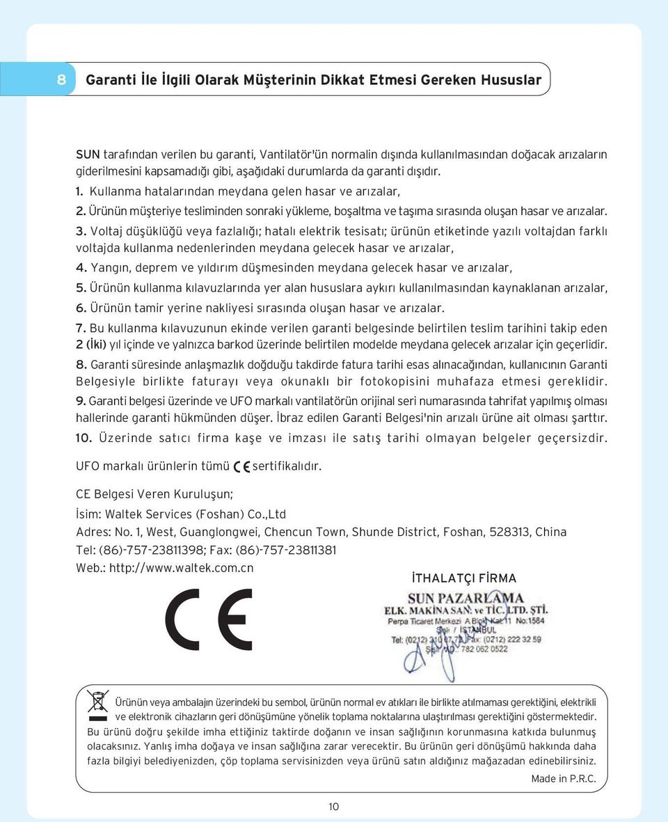 Ürünün müflteriye tesliminden sonraki yükleme, boflaltma ve tafl ma s ras nda oluflan hasar ve ar zalar. 3.