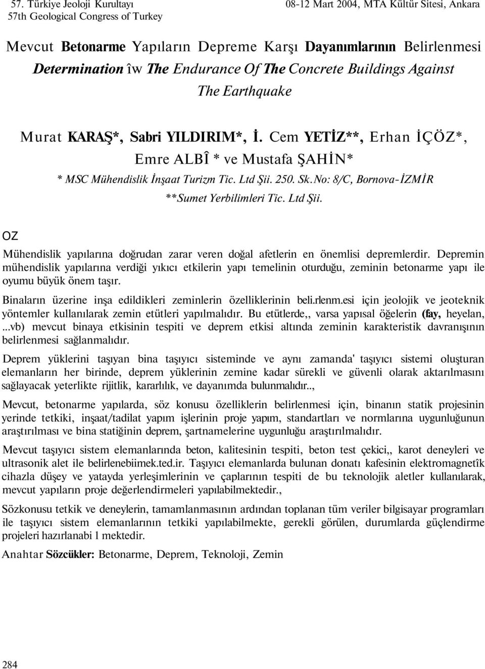 250. Sk.No: 8/C, Bornova-İZMİR **Sumet Yerbilimleri Tic. Ltd Şii. OZ Mühendislik yapılarına doğrudan zarar veren doğal afetlerin en önemlisi depremlerdir.