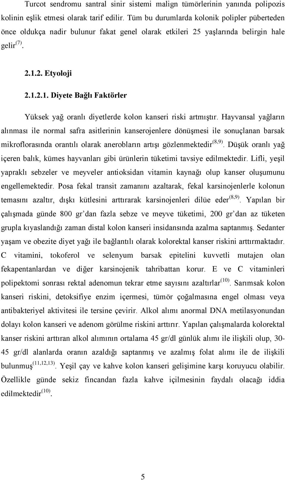 2. Etyoloji 2.1.2.1. Diyete Bağlı Faktörler Yüksek yağ oranlı diyetlerde kolon kanseri riski artmıştır.