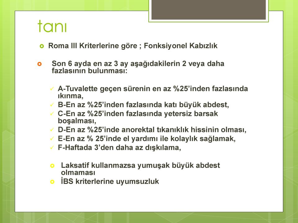 fazlasında yetersiz barsak boşalması, D-En az %25 inde anorektal tıkanıklık hissinin olması, E-En az % 25 inde el yardımı ile