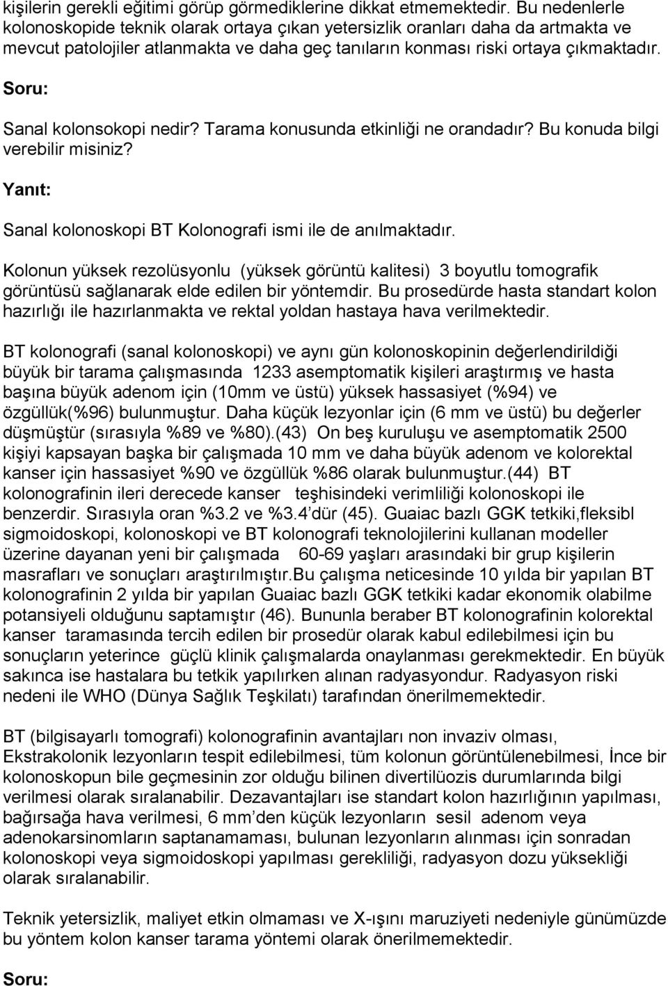 Sanal kolonsokopi nedir? Tarama konusunda etkinliği ne orandadır? Bu konuda bilgi verebilir misiniz? Sanal kolonoskopi BT Kolonografi ismi ile de anılmaktadır.