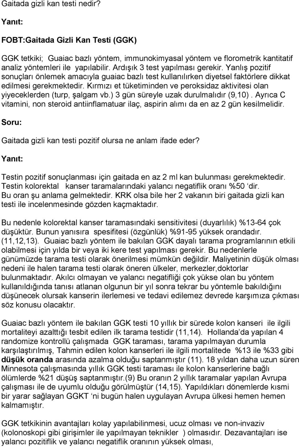 Kırmızı et tüketiminden ve peroksidaz aktivitesi olan yiyeceklerden (turp, şalgam vb.) 3 gün süreyle uzak durulmalıdır (9,10).