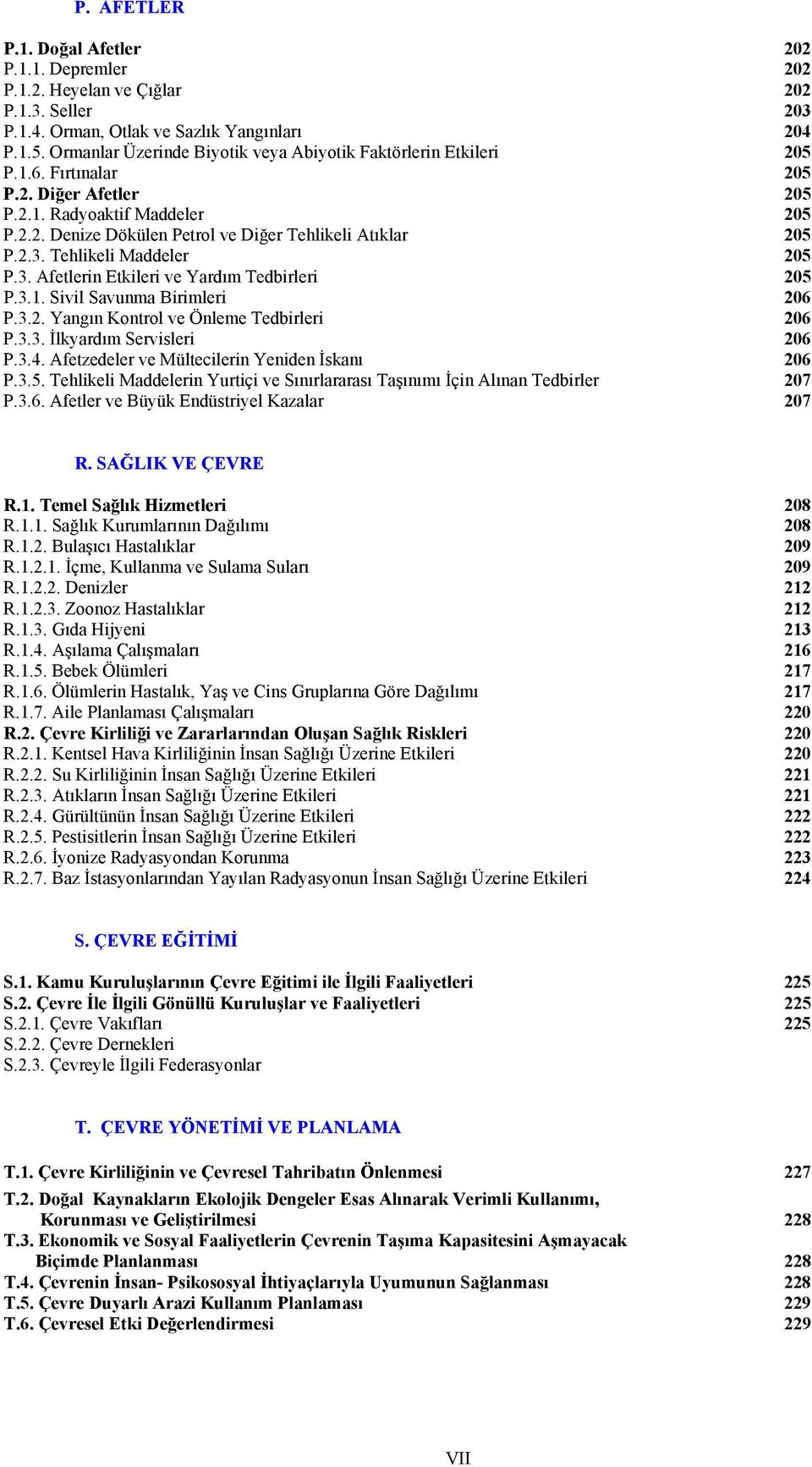 2.3. Tehlikeli Maddeler 205 P.3. Afetlerin Etkileri ve Yardım Tedbirleri 205 P.3.1. Sivil Savunma Birimleri 206 P.3.2. Yangın Kontrol ve Önleme Tedbirleri 206 P.3.3. İlkyardım Servisleri 206 P.3.4.