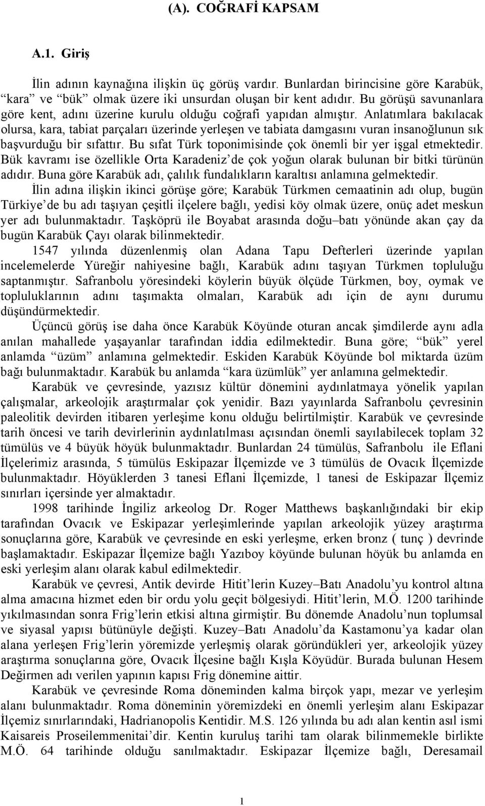 Anlatımlara bakılacak olursa, kara, tabiat parçaları üzerinde yerleşen ve tabiata damgasını vuran insanoğlunun sık başvurduğu bir sıfattır.