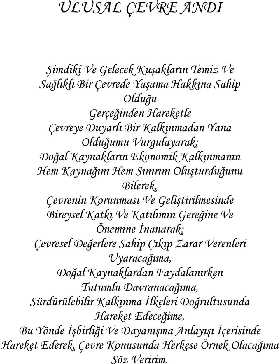 Katılımın Gereğine Ve Önemine İnanarak; Çevresel Değerlere Sahip Çıkıp Zarar Verenleri Uyaracağıma, Doğal Kaynaklardan Faydalanırken Tutumlu Davranacağıma,