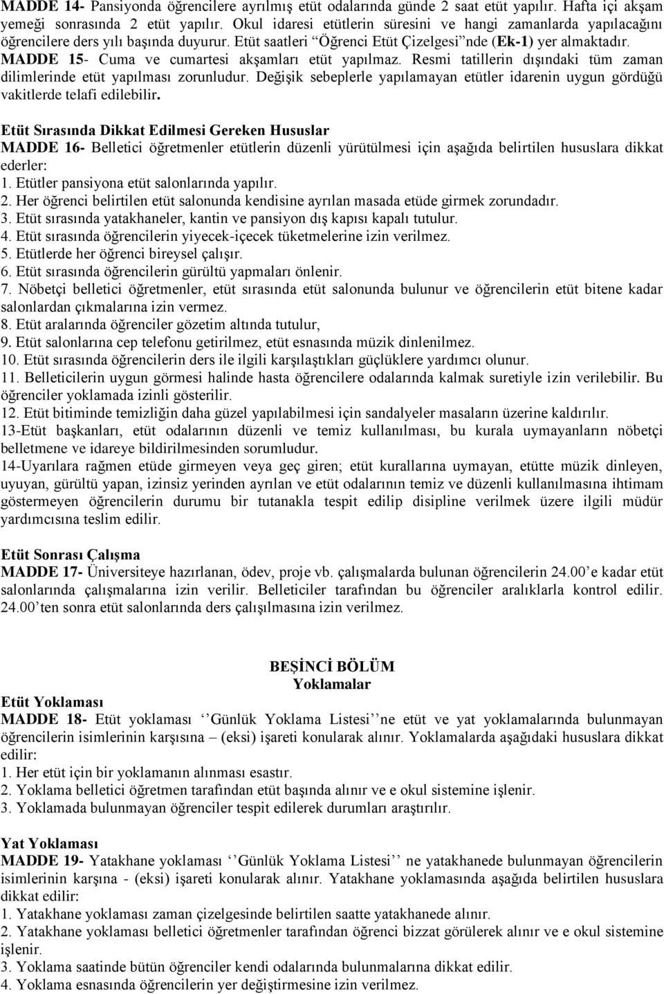 MADDE 15- Cuma ve cumartesi akşamları etüt yapılmaz. Resmi tatillerin dışındaki tüm zaman dilimlerinde etüt yapılması zorunludur.