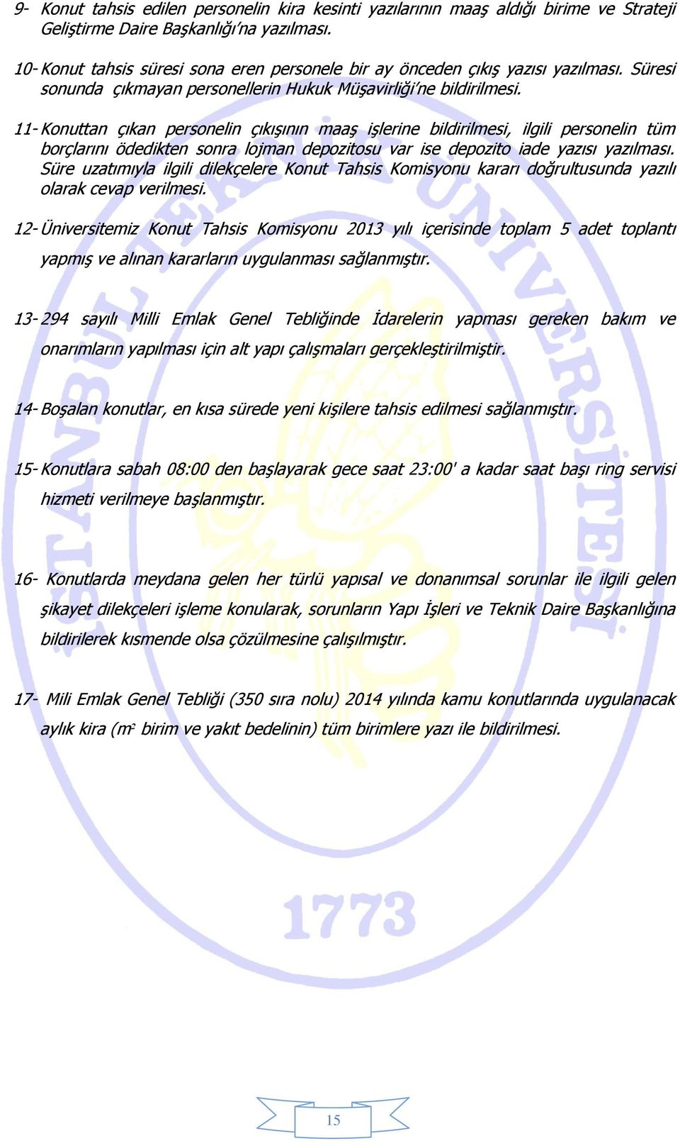 11- Konuttan çıkan personelin çıkışının maaş işlerine bildirilmesi, ilgili personelin tüm borçlarını ödedikten sonra lojman depozitosu var ise depozito iade yazısı yazılması.