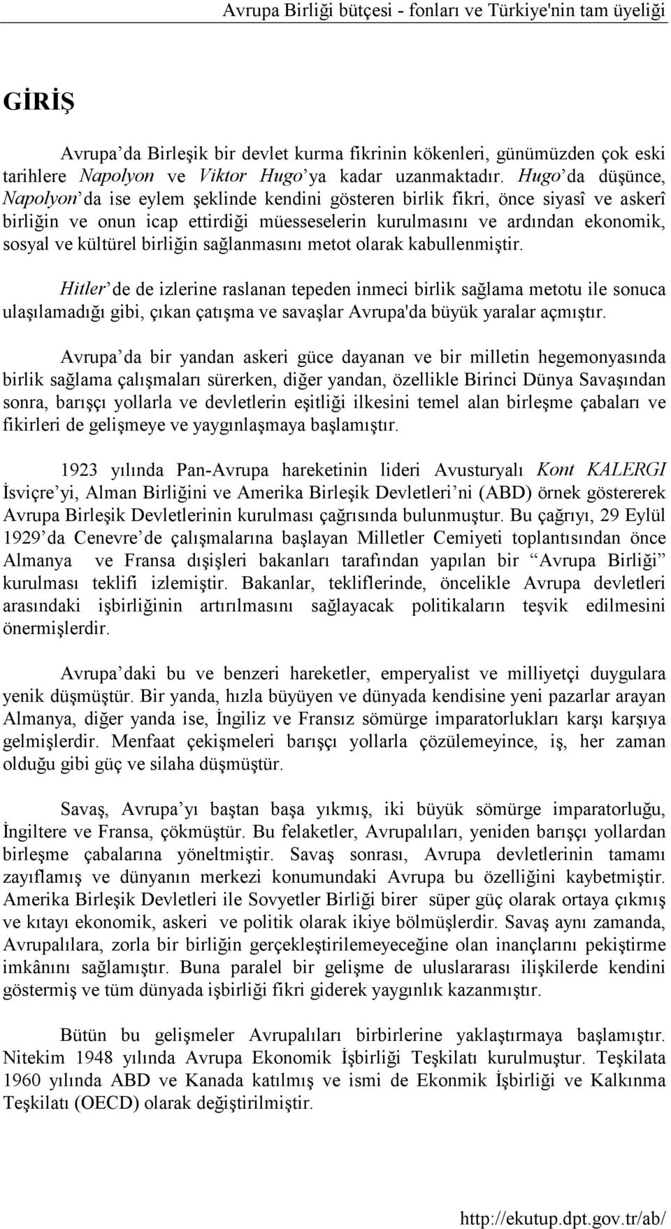 birliğin sağlanmasını metot olarak kabullenmiştir.