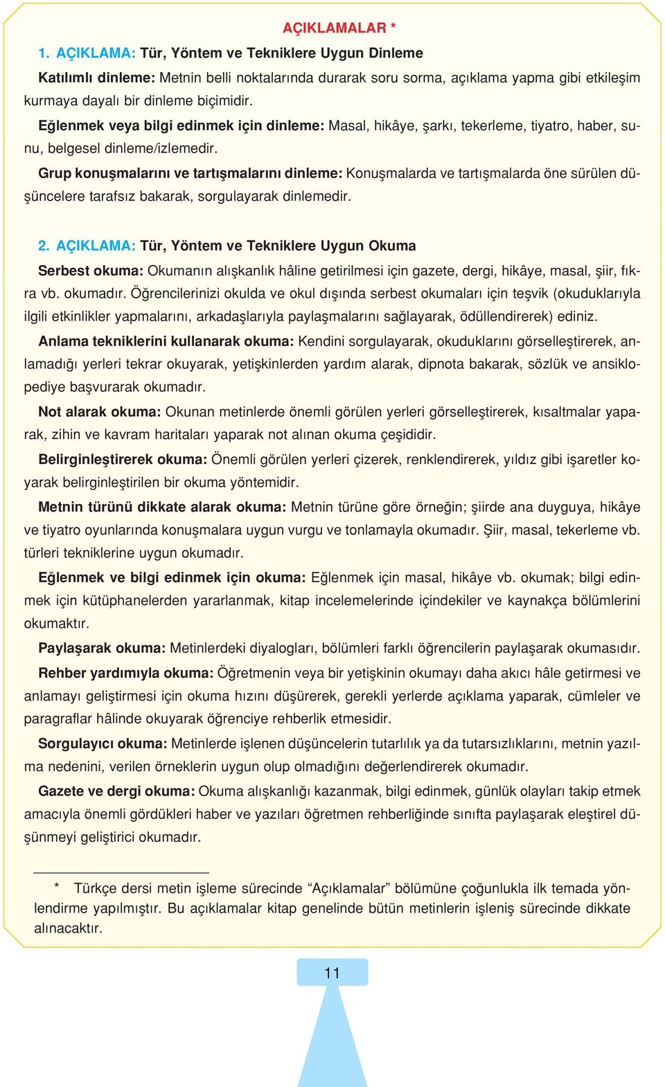 Grup konuflmalar n ve tart flmalar n dinleme: Konuflmalarda ve tart flmalarda öne sürülen düflüncelere tarafs z bakarak, sorgulayarak dinlemedir. 2.