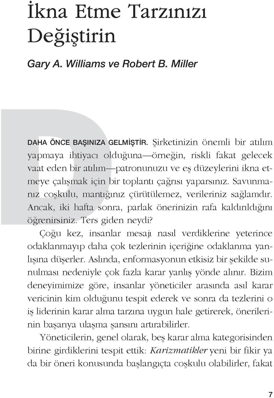 Savunmanız coşkulu, mantığınız çürütülemez, verileriniz sağlamdır. Ancak, iki hafta sonra, parlak önerinizin rafa kaldırıldığını öğrenirsiniz. Ters giden neydi?