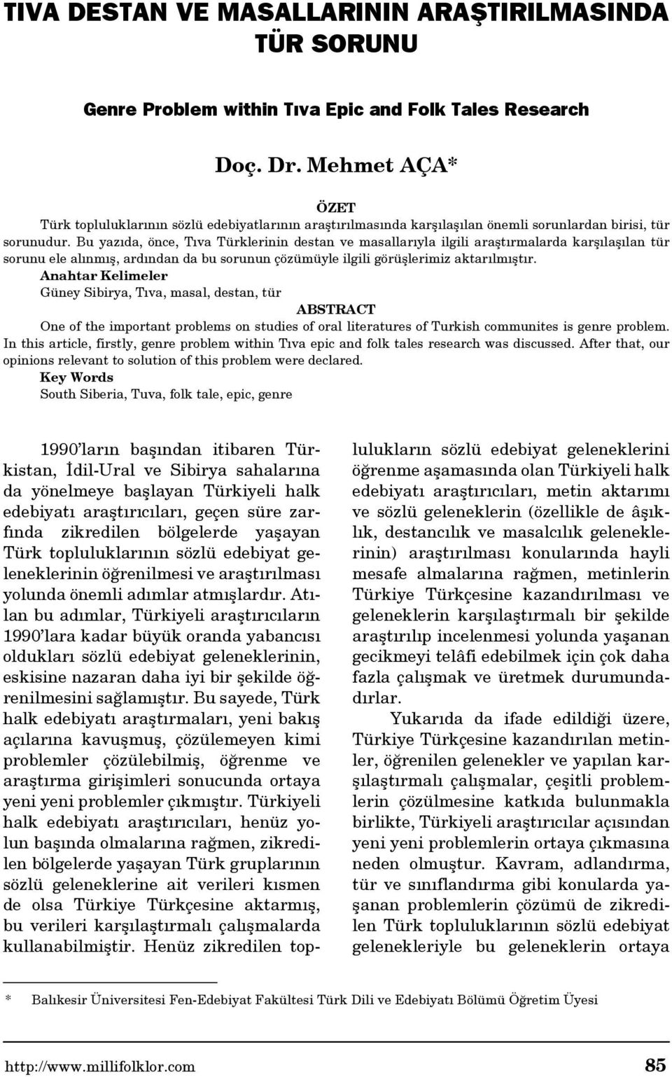 Bu yazıda, önce, Tıva Türklerinin destan ve masallarıyla ilgili araştırmalarda karşılaşılan tür sorunu ele alınmış, ardından da bu sorunun çözümüyle ilgili görüşlerimiz aktarılmıştır.