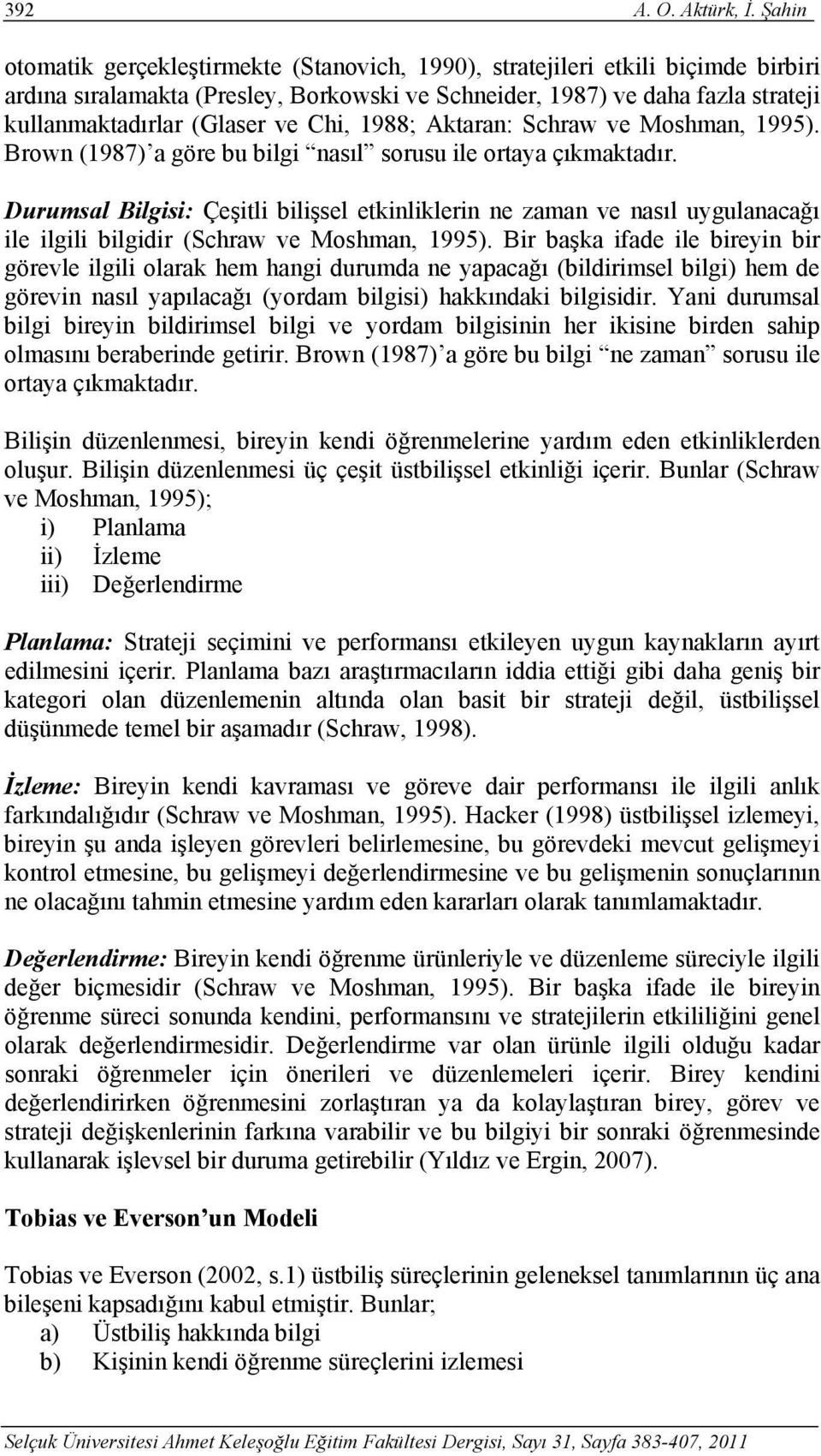 Chi, 1988; Aktaran: Schraw ve Moshman, 1995). Brown (1987) a göre bu bilgi nasıl sorusu ile ortaya çıkmaktadır.