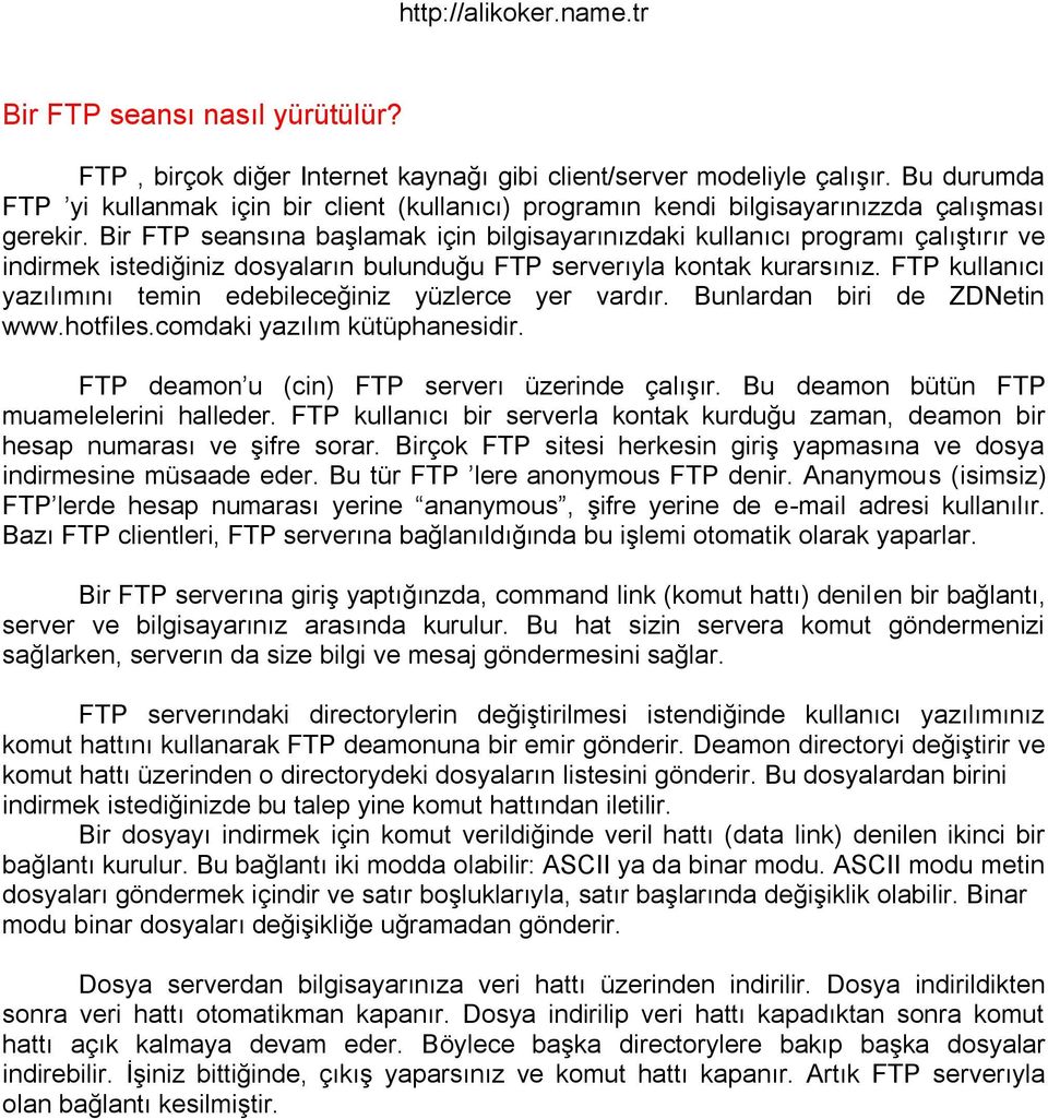 Bir FTP seansına başlamak için bilgisayarınızdaki kullanıcı programı çalıştırır ve indirmek istediğiniz dosyaların bulunduğu FTP serverıyla kontak kurarsınız.