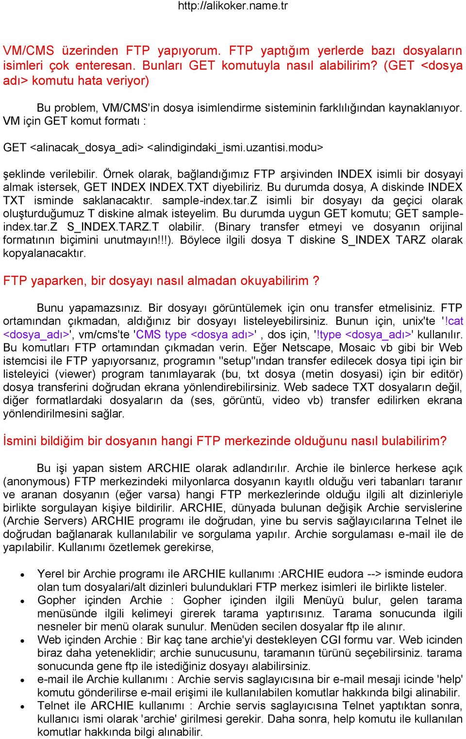 uzantisi.modu> şeklinde verilebilir. Örnek olarak, bağlandığımız FTP arşivinden INDEX isimli bir dosyayi almak istersek, GET INDEX INDEX.TXT diyebiliriz.