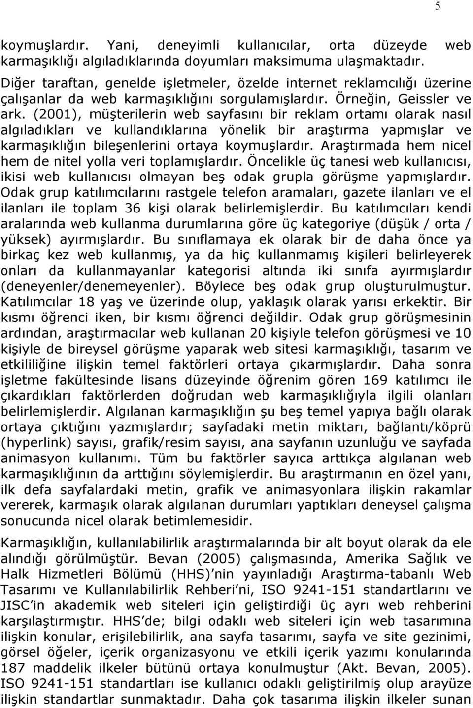 (2001), müşterilerin web sayfasını bir reklam ortamı olarak nasıl algıladıkları ve kullandıklarına yönelik bir araştırma yapmışlar ve karmaşıklığın bileşenlerini ortaya koymuşlardır.