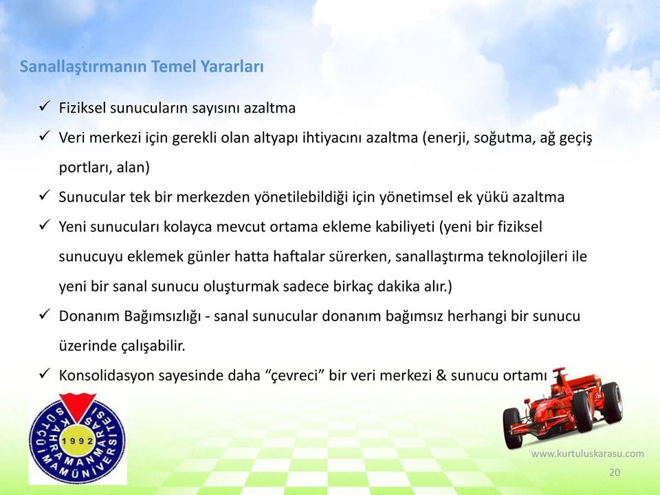 fiziksel sunucuyu eklemek günler hatta haftalar sürerken, sanallaştırma teknolojileri ile yeni bir sanal sunucu oluşturmak sadece birkaç dakika alır.