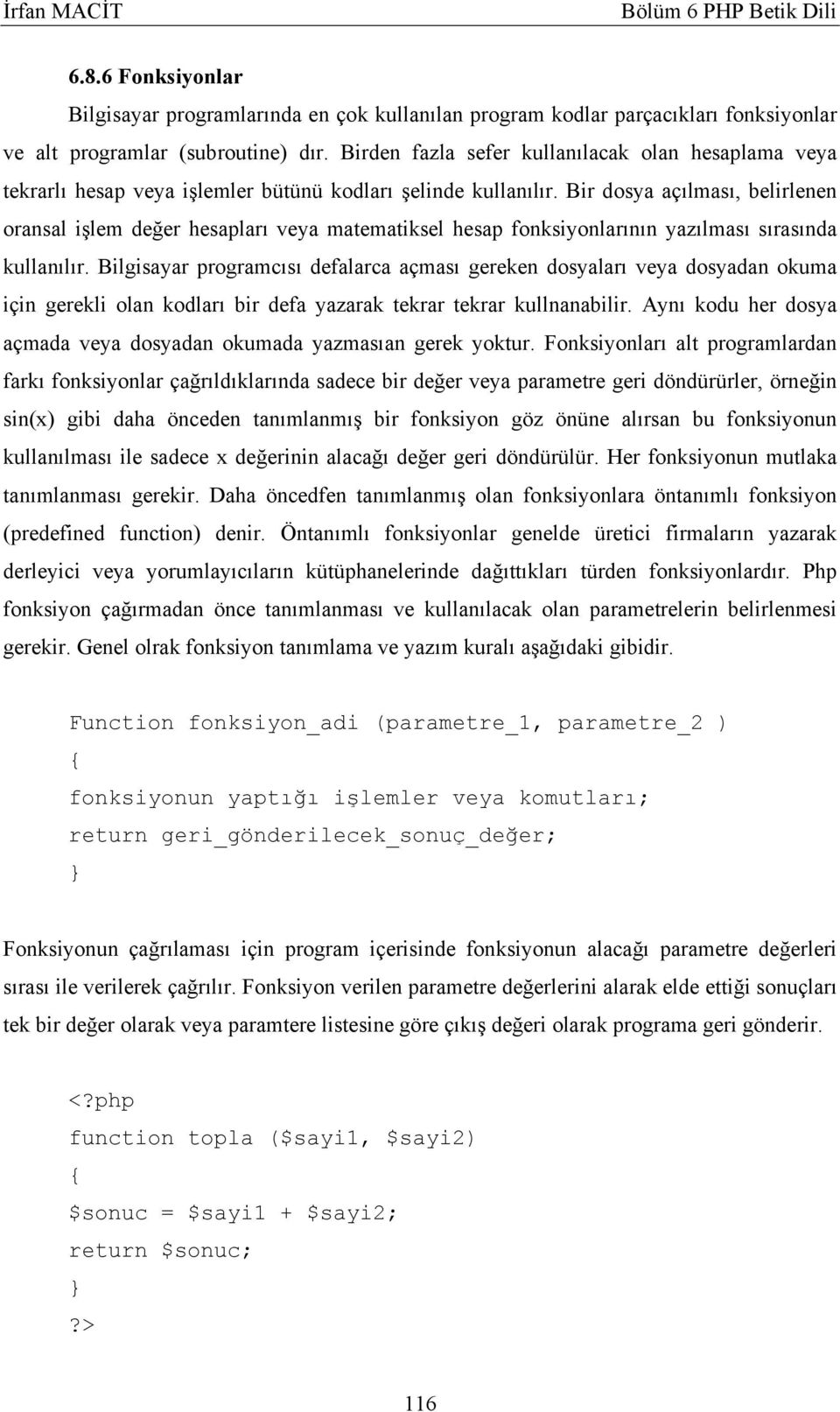 Bir dosya açılması, belirlenen oransal işlem değer hesapları veya matematiksel hesap fonksiyonlarının yazılması sırasında kullanılır.