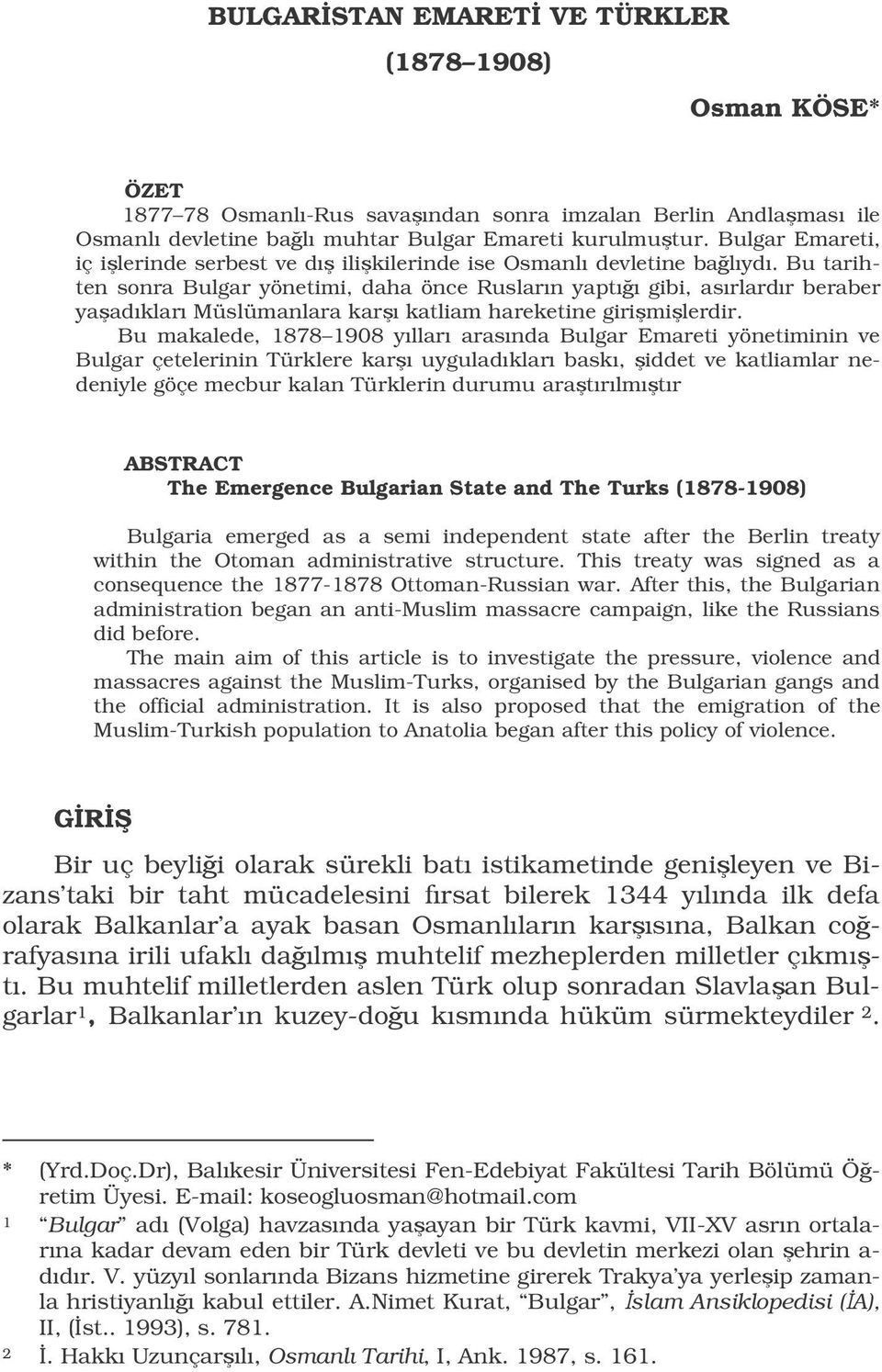 Bu tarihten sonra Bulgar yönetimi, daha önce Rusların yaptıı gibi, asırlardır beraber yaadıkları Müslümanlara karı katliam hareketine girimilerdir.