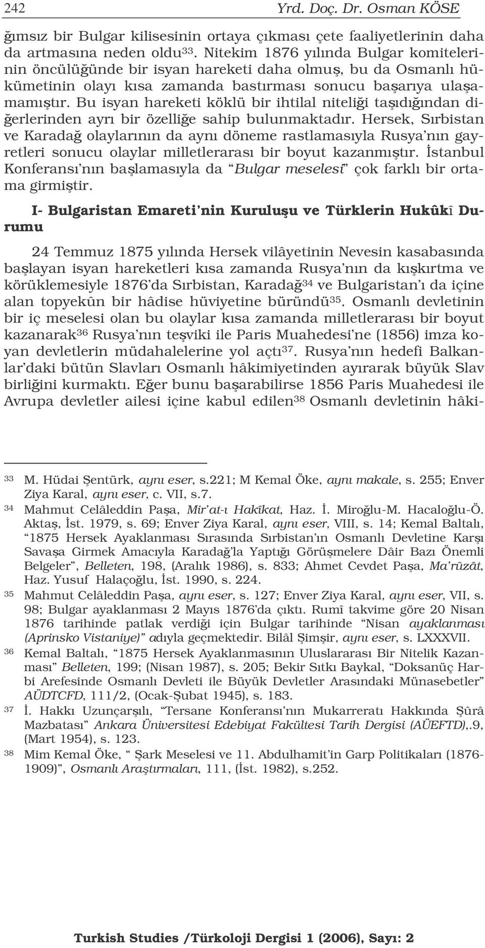 Bu isyan hareketi köklü bir ihtilal nitelii taıdıından di- erlerinden ayrı bir özellie sahip bulunmaktadır.