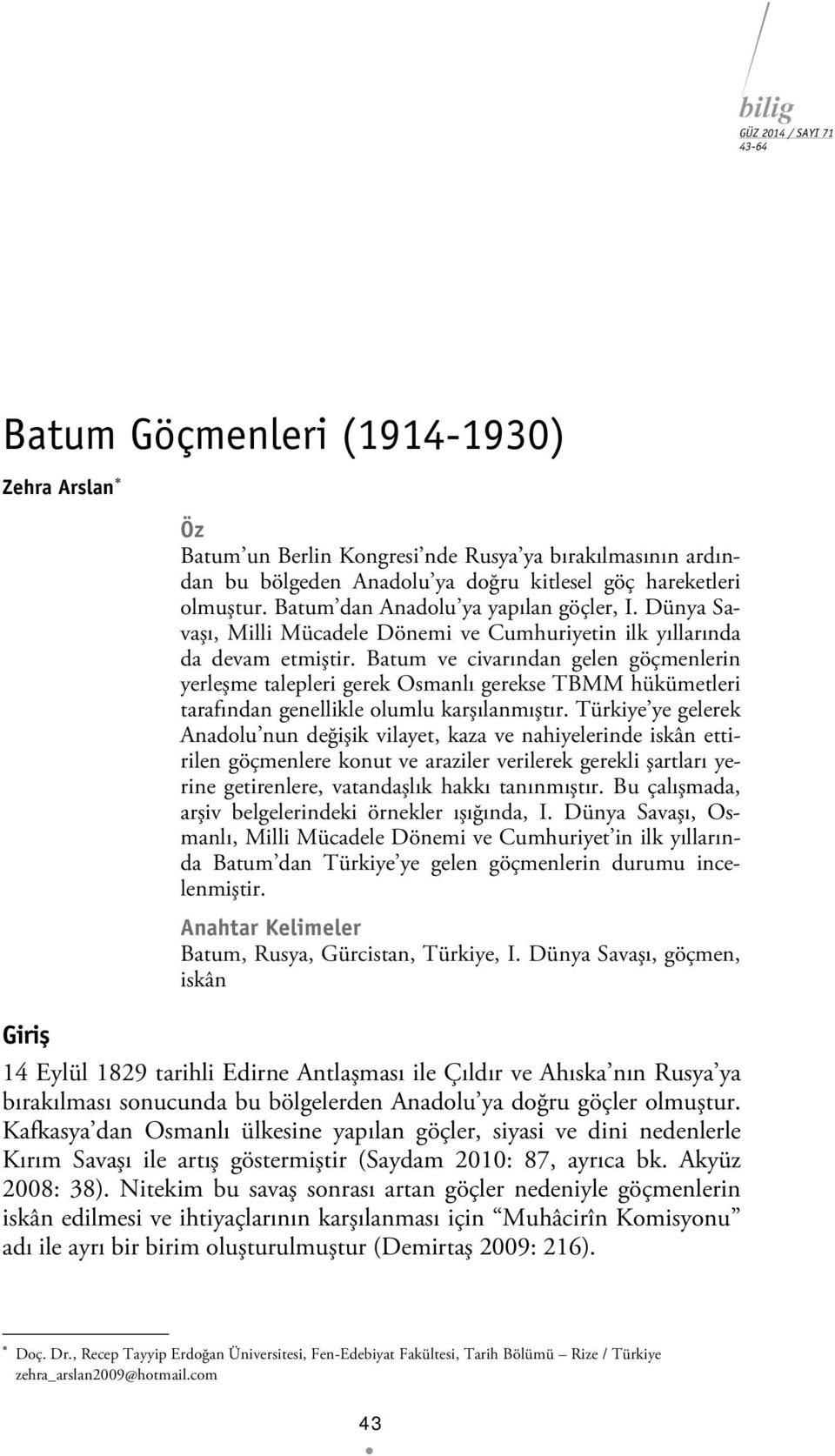 Batum ve civarından gelen göçmenlerin yerleşme talepleri gerek Osmanlı gerekse TBMM hükümetleri tarafından genellikle olumlu karşılanmıştır.