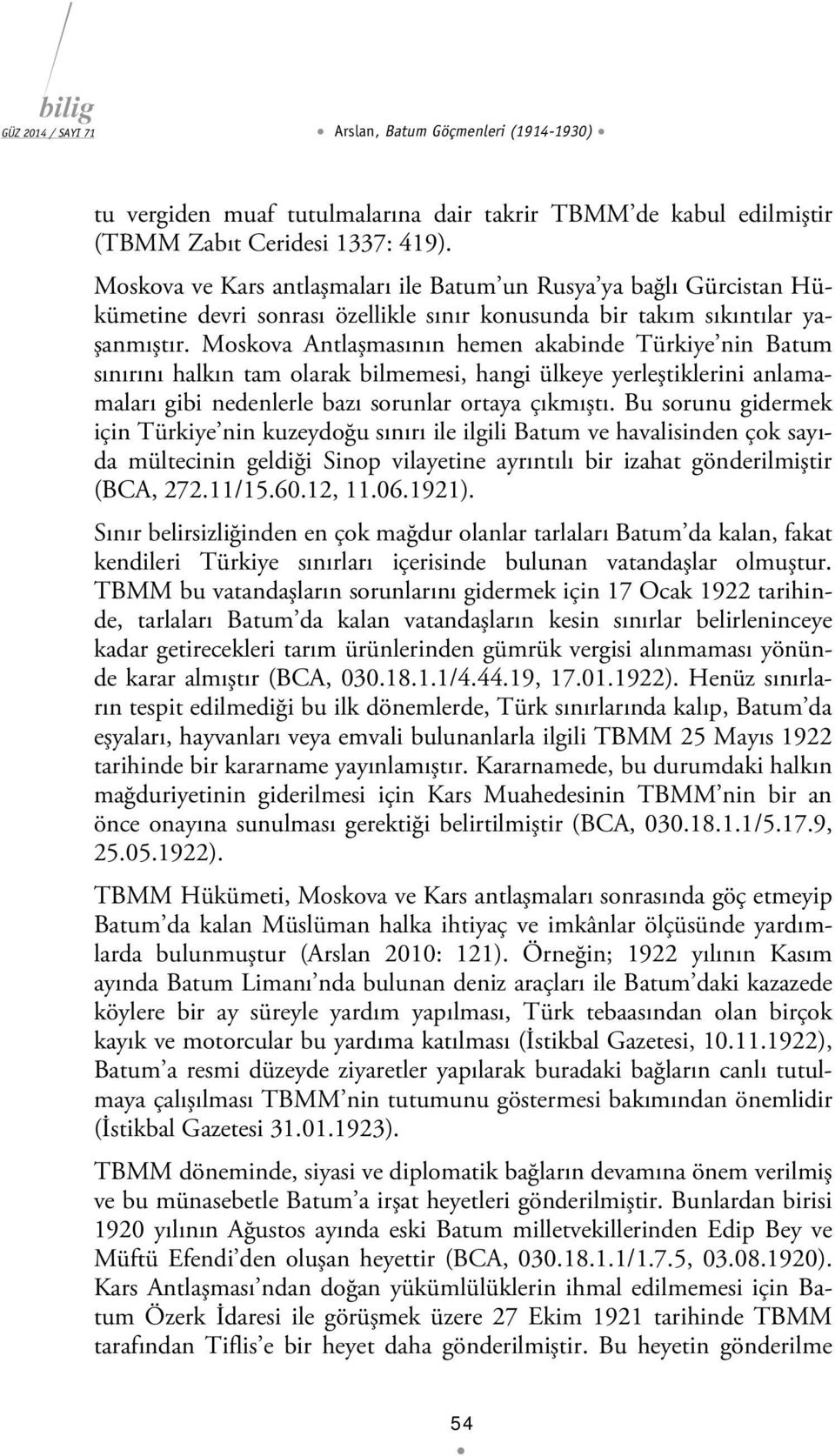 Moskova Antlaşmasının hemen akabinde Türkiye nin Batum sınırını halkın tam olarak bilmemesi, hangi ülkeye yerleştiklerini anlamamaları gibi nedenlerle bazı sorunlar ortaya çıkmıştı.